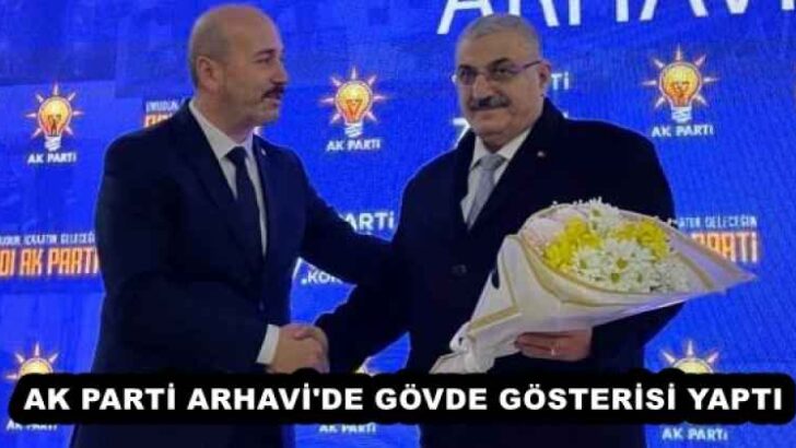 AK PARTİ ARHAVİ’DE GÖVDE GÖSTERİSİ YAPTI