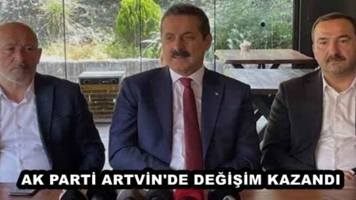 AK PARTİ ARTVİN’DE DEĞİŞİM KAZANDI