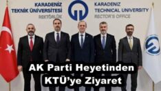 AK Parti Heyetinden KTÜ’ye Ziyaret