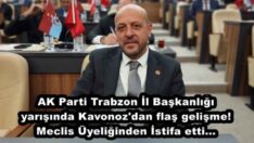 AK Parti Trabzon İl Başkanlığı yarışında Kavonoz’dan flaş gelişme! Meclis Üyeliğinden İstifa etti…