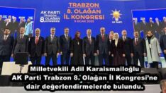 AK Parti Trabzon Milletvekili Sayın Adil Karaismailoğlu AK Parti Trabzon 8. Olağan İl Kongresi’ne dair değerlendirmelerde bulundu. 