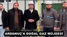ARDANUÇ’A DOĞAL GAZ MÜJDESİ