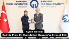 Aydın Gelleci, Rektör Prof. Dr. Hamdullah Çuvalcı’yı Ziyaret Etti