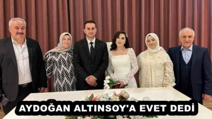 AYDOĞAN ALTINSOY’A EVET DEDİ