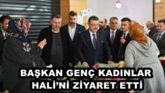 BAŞKAN GENÇ KADINLAR HALİ’Nİ ZİYARET ETTİ