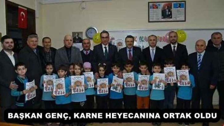 BAŞKAN GENÇ, KARNE HEYECANINA ORTAK OLDU