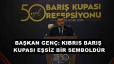 BAŞKAN GENÇ: KIBRIS BARIŞ KUPASI EŞSİZ BİR SEMBOLDÜR