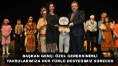 BAŞKAN GENÇ: ÖZEL GEREKSİNİMLİ YAVRULARIMIZA HER TÜRLÜ DESTEĞİMİZ SÜRECEK
