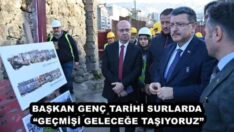 BAŞKAN GENÇ TARİHİ SURLARDA “GEÇMİŞİ GELECEĞE TAŞIYORUZ”