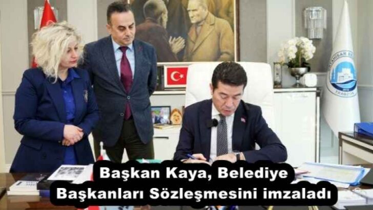Başkan Kaya, Belediye Başkanları Sözleşmesini imzaladı