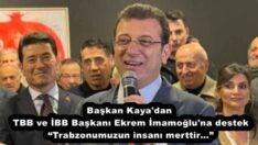 Başkan Kaya’dan TBB ve İBB Başkanı Ekrem İmamoğlu’na destek “Trabzonumuzun insanı merttir…”
