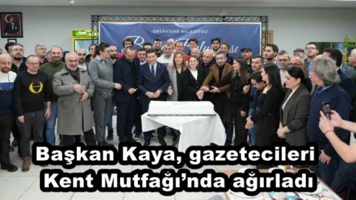Başkan Kaya, gazetecileri Kent Mutfağı’nda ağırladı