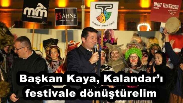 Başkan Kaya, Kalandar’ı festivale dönüştürelim