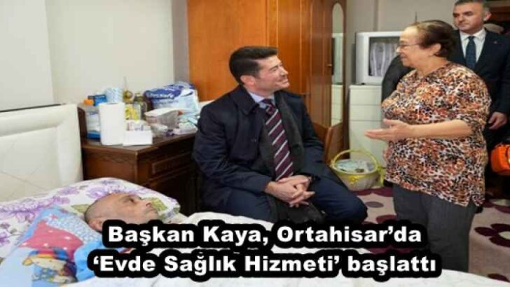Başkan Kaya, Ortahisar’da ‘Evde Sağlık Hizmeti’ başlattı