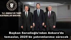 Başkan Sarıalioğlu’ndan Ankara’da temaslar, 2025’de yatırımlarımız sürecek