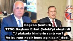 Başkan Şentürk TTSO Başkanı Erkut Çelebi’yi eleştirdi “J plakada kimlerin rantı var? Ve bu rant nedir bunu açıklasın” dedi.