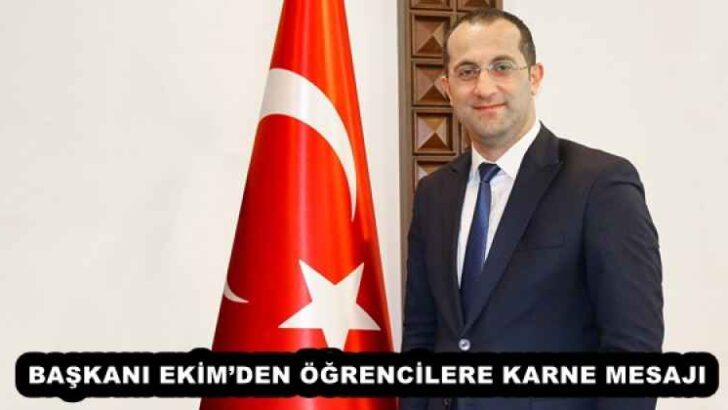 BAŞKANI EKİM’DEN ÖĞRENCİLERE KARNE MESAJI