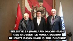 BELEDİYE BAŞKANLARIN DAYANIŞMASI RİZE ARDEŞEN İLE MUĞLA BODRUM BELEDİYE BAŞKANLARI İŞ BİRLİĞİ İÇİNDE