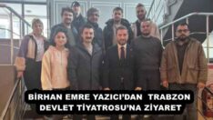 BİRHAN EMRE YAZICI’DAN  TRABZON DEVLET TİYATROSU’NA ZİYARET