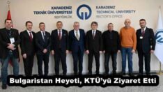 Bulgaristan Heyeti, KTÜ’yü Ziyaret Etti