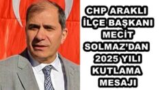 CHP ARAKLI İLÇE BAŞKANI MECİT SOLMAZ’DAN 2025 YILI KUTLAMA MESAJI