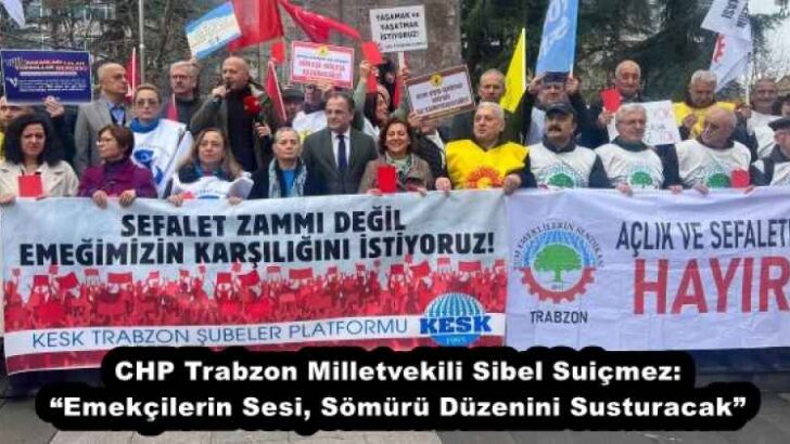 CHP Trabzon Milletvekili Sibel Suiçmez: “Emekçilerin Sesi, Sömürü Düzenini Susturacak”