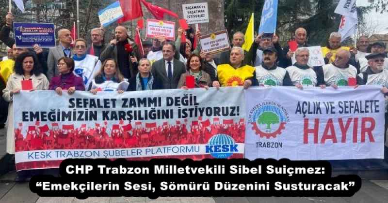 chp_trabzon_milletvekili_sibel_suicmez_emekcilerin_sesi_somuru_duzenini_susturacak_h51075_de25b CHP Trabzon Milletvekili Sibel Suiçmez: “Emekçilerin Sesi, Sömürü Düzenini Susturacak”