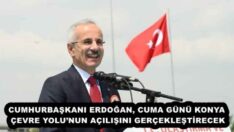 CUMHURBAŞKANI ERDOĞAN, CUMA GÜNÜ KONYA ÇEVRE YOLU’NUN AÇILIŞINI GERÇEKLEŞTİRECEK