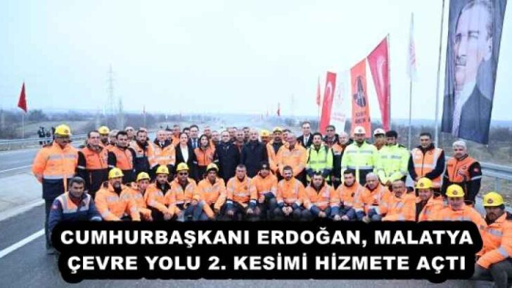CUMHURBAŞKANI ERDOĞAN, MALATYA ÇEVRE YOLU 2. KESİMİ HİZMETE AÇTI