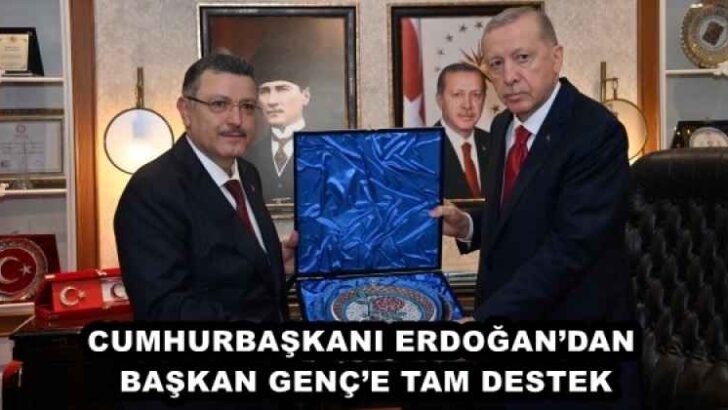 CUMHURBAŞKANI ERDOĞAN’DAN BAŞKAN GENÇ’E TAM DESTEK