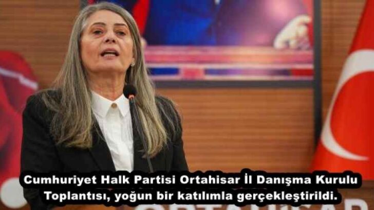 Cumhuriyet Halk Partisi Ortahisar İl Danışma Kurulu Toplantısı, yoğun bir katılımla gerçekleştirildi. 