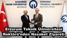 Erzurum Teknik Üniversitesi Rektörü’nden Nezaket Ziyareti