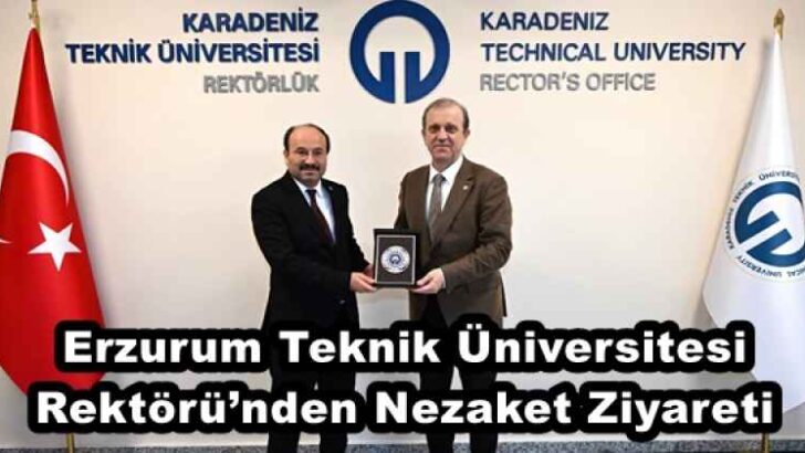 Erzurum Teknik Üniversitesi Rektörü’nden Nezaket Ziyareti