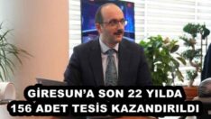 GİRESUN’A SON 22 YILDA 156 ADET TESİS KAZANDIRILDI