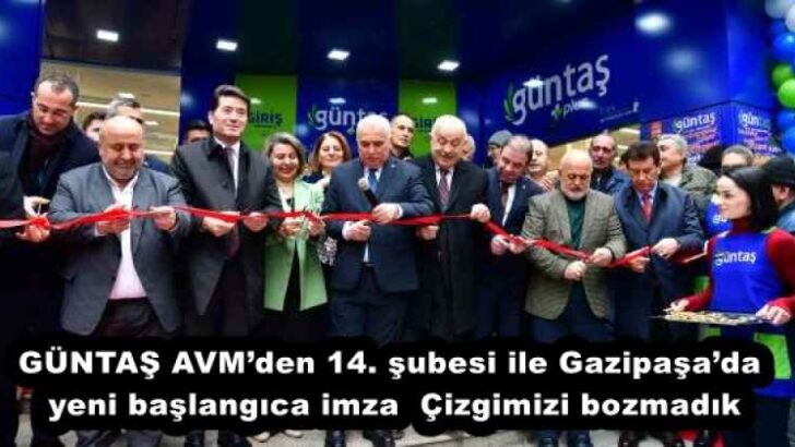 GÜNTAŞ AVM’den 14. şubesi ile Gazipaşa’da yeni başlangıca imza  Çizgimizi bozmadık