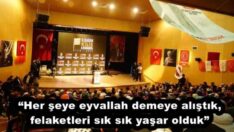 “Her şeye eyvallah demeye alıştık, felaketleri sık sık yaşar olduk”