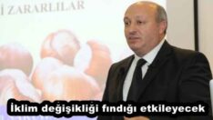 -İklim değişikliği fındığı etkileyecek