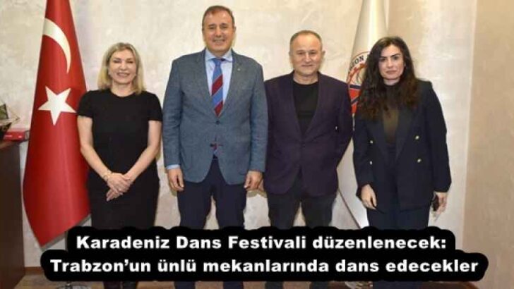 Karadeniz Dans Festivali düzenlenecek: Trabzon’un ünlü mekanlarında dans edecekler