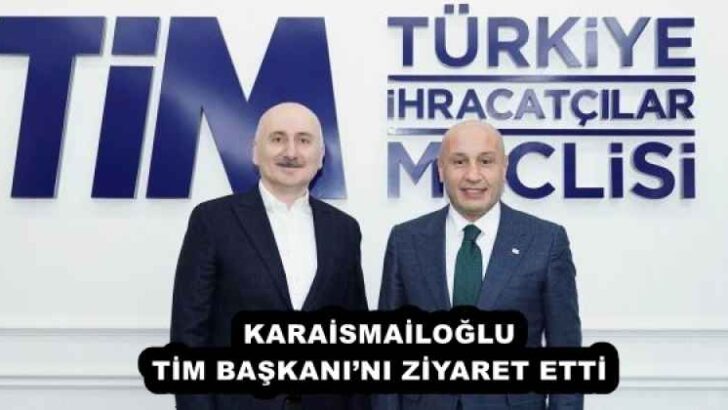 KARAİSMAİLOĞLU TİM BAŞKANI’NI ZİYARET ETTİ