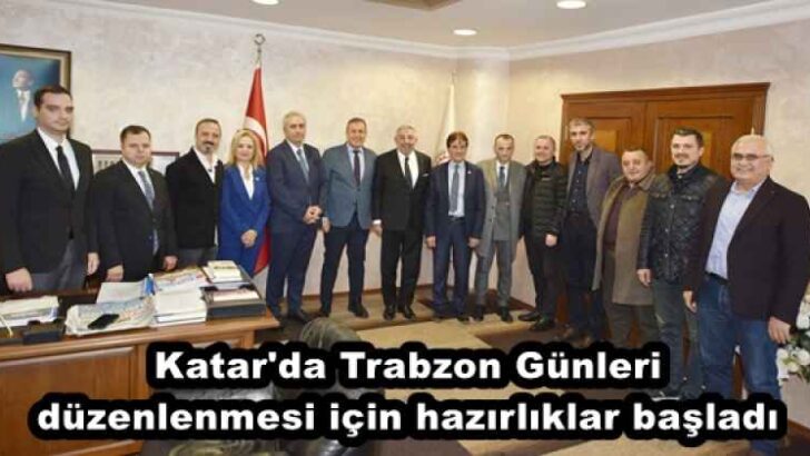 Katar’da Trabzon Günleri düzenlenmesi için hazırlıklar başladı