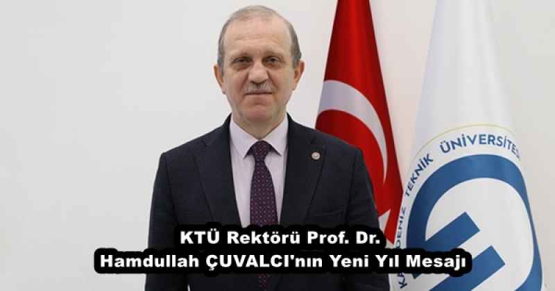KTÜ Rektörü Prof. Dr. Hamdullah ÇUVALCI'nın Yeni Yıl Mesajı