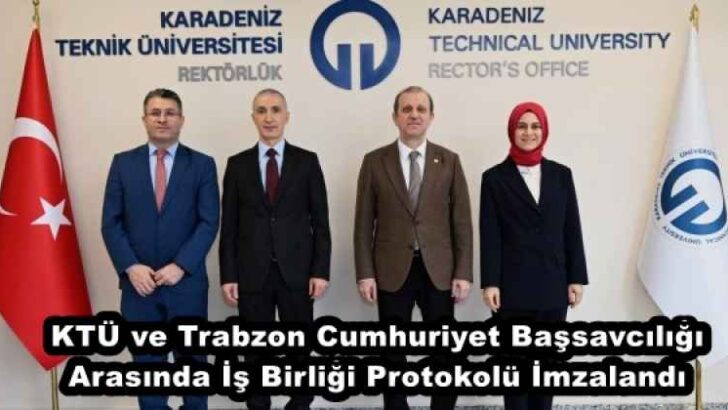 KTÜ ve Trabzon Cumhuriyet Başsavcılığı Arasında İş Birliği Protokolü İmzalandı
