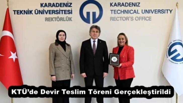 KTÜ’de Devir Teslim Töreni Gerçekleştirildi