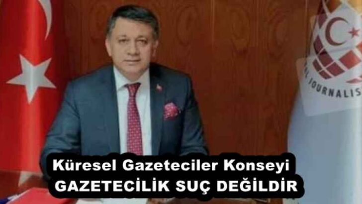Küresel Gazeteciler Konseyi  GAZETECİLİK SUÇ DEĞİLDİR