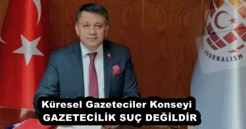 Küresel Gazeteciler Konseyi  GAZETECİLİK SUÇ DEĞİLDİR