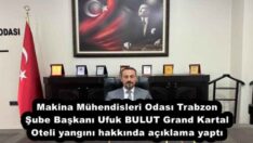 Makina Mühendisleri Odası Trabzon Şube Başkanı Ufuk BULUT Grand Kartal Oteli yangını hakkında açıklama yaptı