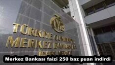 Merkez Bankası faizi 250 baz puan indirdi