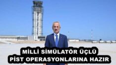 MİLLİ SİMÜLATÖR ÜÇLÜ PİST OPERASYONLARINA HAZIR