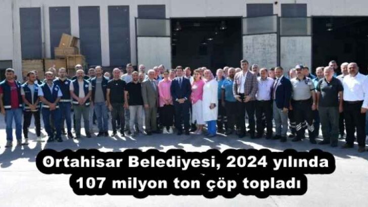 Ortahisar Belediyesi, 2024 yılında 107 milyon ton çöp topladı