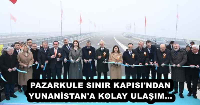 PAZARKULE SINIR KAPISI'NDAN YUNANİSTAN'A KOLAY ULAŞIM…